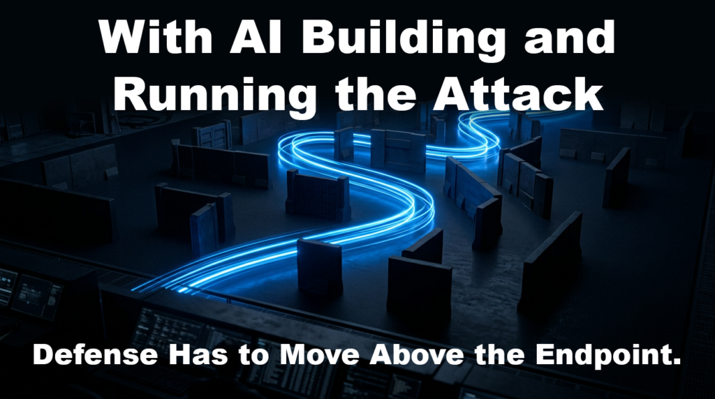 With AI Building and Running the Attack, Defense Has to Move Above the Endpoint
